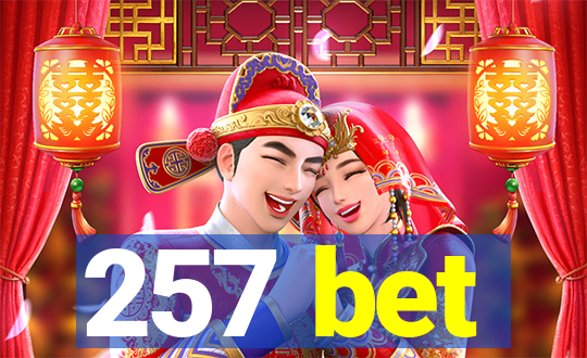 257 bet